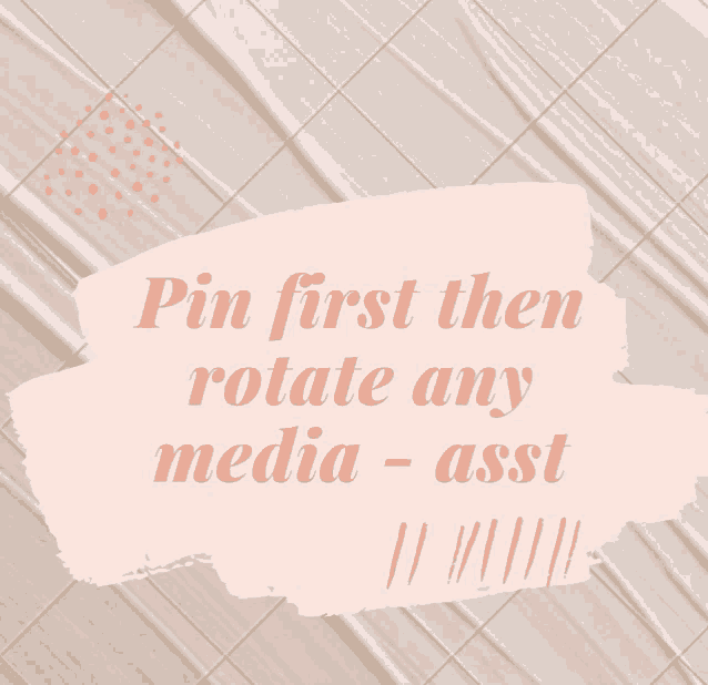 a sign that says " pin first then rotate any media - asst "