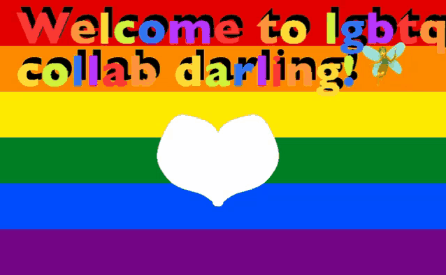 a rainbow flag with a white heart and the words welcome to lgbta collab darling