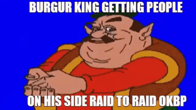 a cartoon of burgur king getting people on his side raid to raid okbp on a blue background