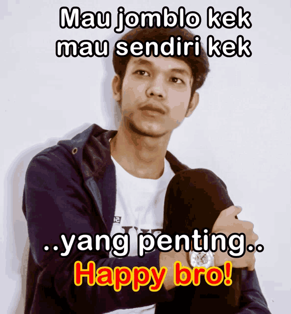 a picture of a man with the caption mau jomblo kek mau sendiri kek yang penting ... happy bro