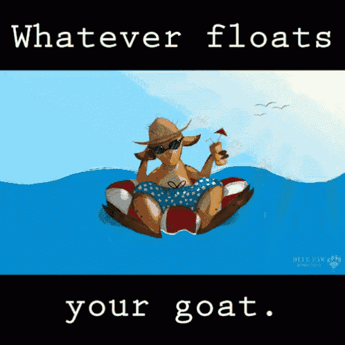 a cartoon of a goat floating on a raft in the ocean with the words " whatever floats your goat " below it
