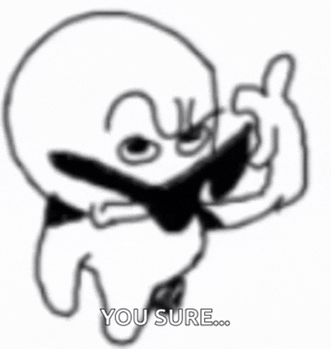 a black and white drawing of a cartoon character giving a thumbs up and saying `` you sure '' .