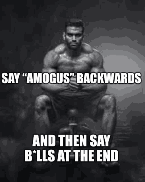 a shirtless man squatting down with the caption say " amagus " backwards