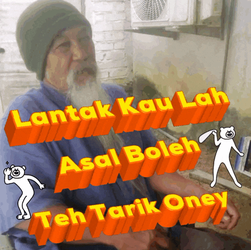 a man with a beard is surrounded by orange text that says " lantak kau lah asal boleh teh tarik oney "