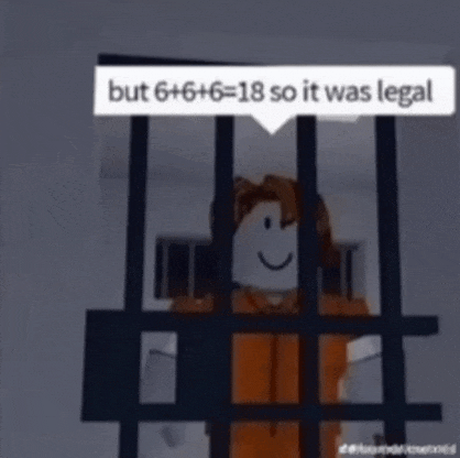 a roblox character behind bars with a speech bubble that says " but 6 + 6 + 6 = 18 so it was legal "