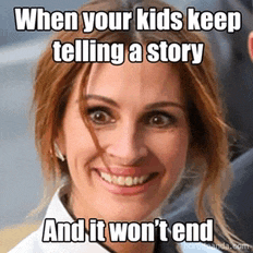 a picture of a woman with a caption that says when your kids keep telling a story and it won 't end