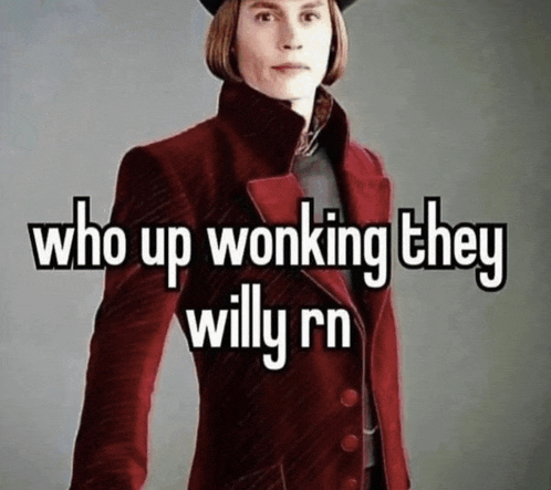 a man in a red coat with the words who up wonking they willy rn below him