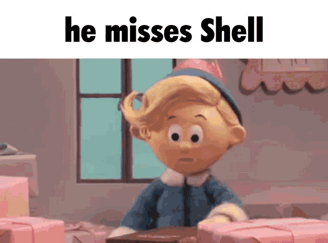 a cartoon character says he misses shell