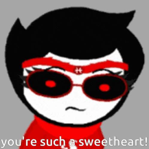a black and white cartoon character with red sunglasses and the words you 're such a sweetheart