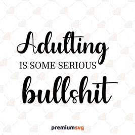 adulting is some serious bullshit is written on a white background .