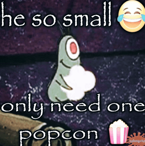 a picture of a cartoon character that says he so small only need one popcorn
