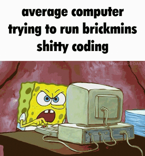 average computer trying to run brickmins shitty coding with spongebob in front of a computer