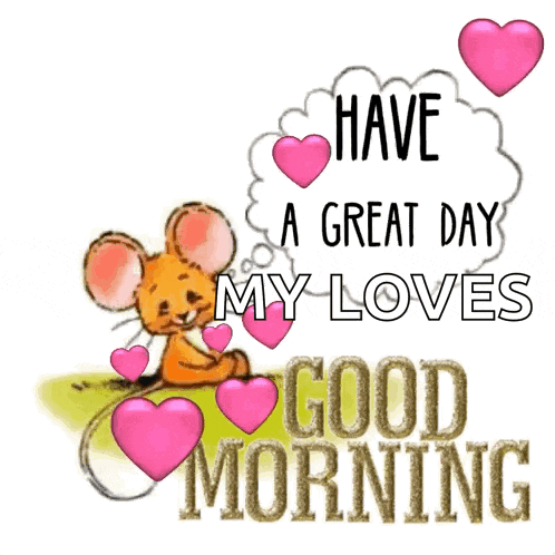 a cartoon mouse is surrounded by pink hearts and the words have a great day my loves good morning