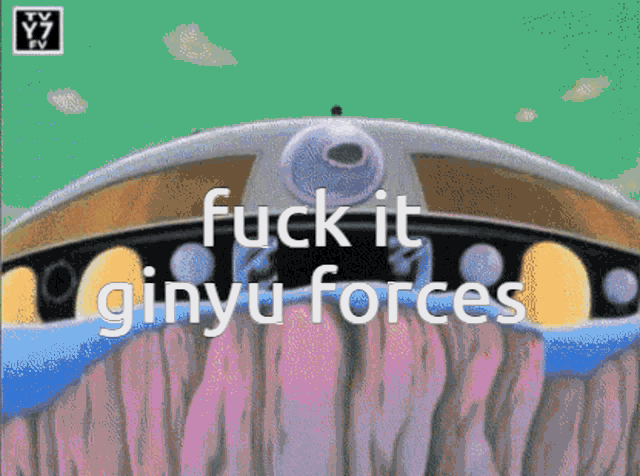 a cartoon with the words " fuck it ginyu forces " on it