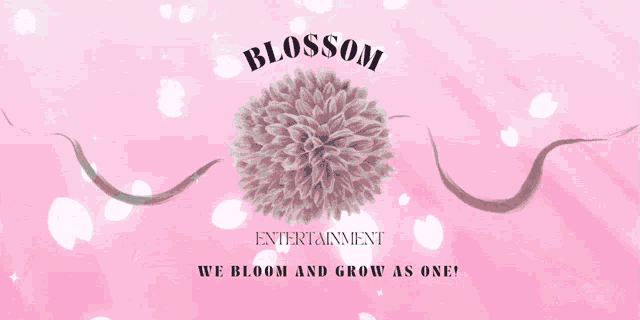 a pink background with flowers and the words " blossom entertainment we bloom and grow as one "