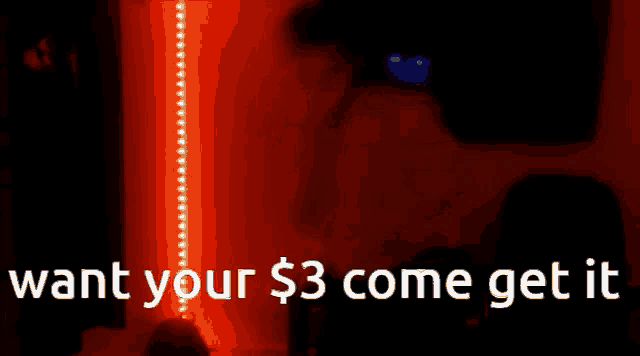 a red background with the words " want your $ 3 come get it " on it