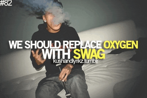 a poster that says we should replace oxygen with swag on it