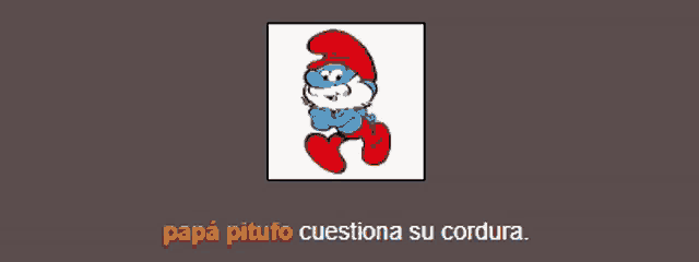 a smurf with the words papa pitufo questiona su cordura below him