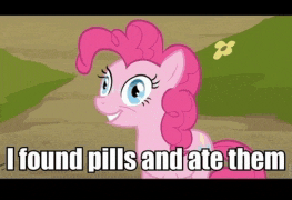 pinkie pie from my little pony is smiling and says i found pills and ate them