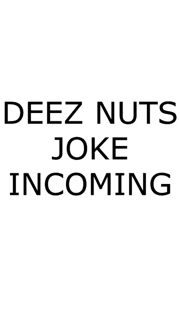 deez nuts joke incoming is written on a white background