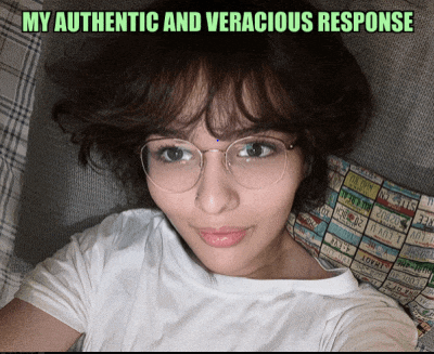 a woman wearing glasses and a white shirt is laying on a couch with the caption " my authentic and veracious response " above her head