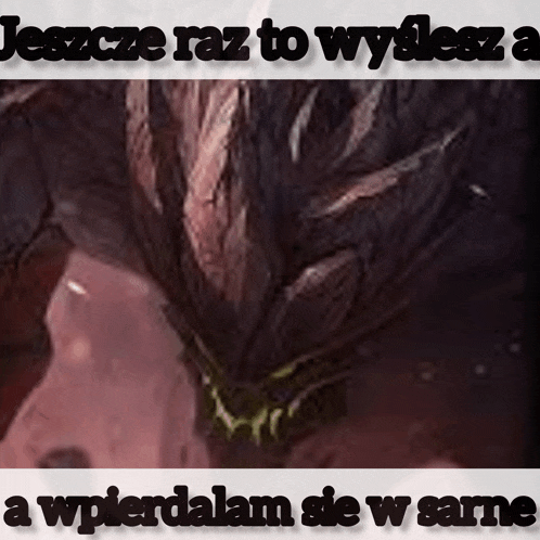 a picture of a monster with the words jeszcze raz to wylesza a wpierdalam sie w same below it