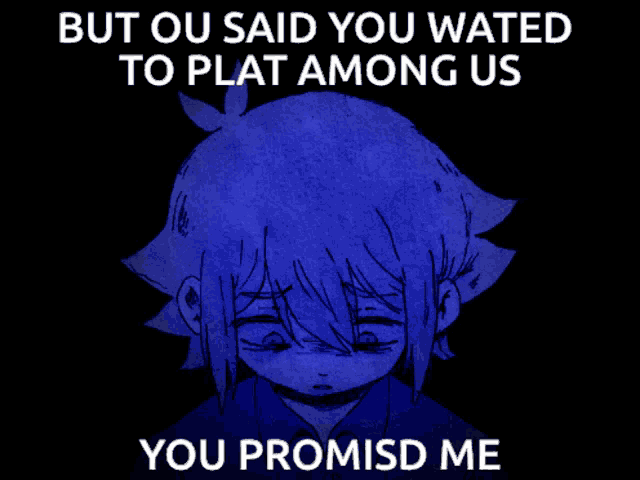 a drawing of a girl with the words but ou said you wated to plat among us