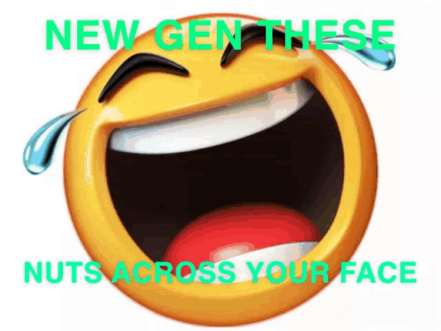 a laughing smiley face with the words new gen these nuts across your face on it