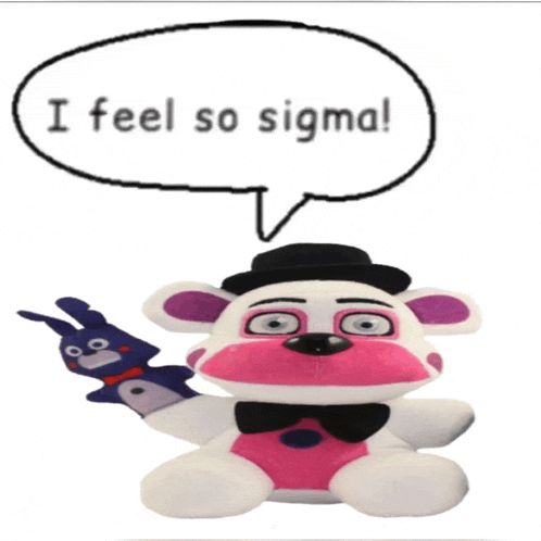 a stuffed animal says i feel so sigma in a speech bubble