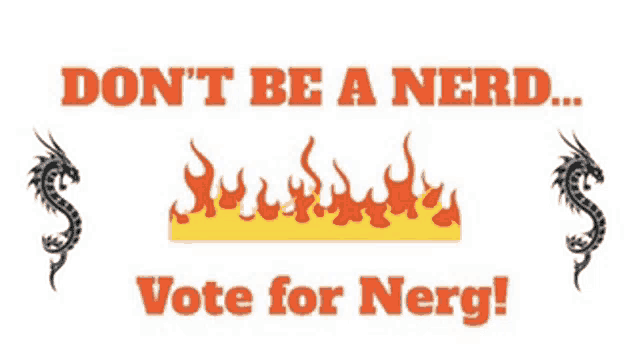 a sign that says do n't be a nerd and vote for nerg