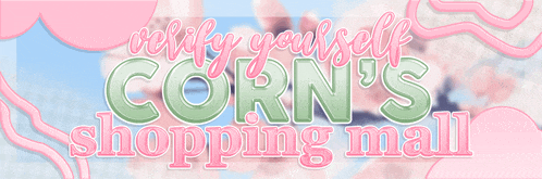 a banner for corn 's shopping mall with pink and green text