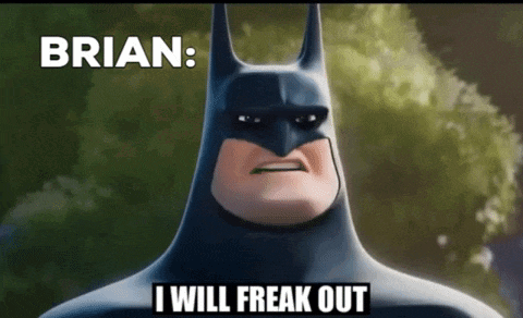 a cartoon batman with the words brian i will freak out below him