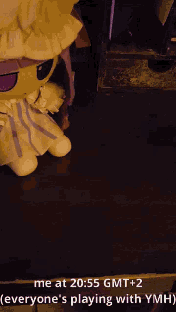 a stuffed animal that says me at 20:55 gmt + 2 ( everyone 's playing with ymhs )