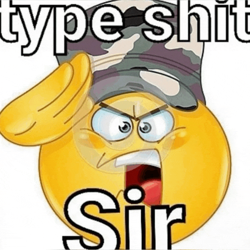 an angry smiley face wearing a military hat with the words type shit sir