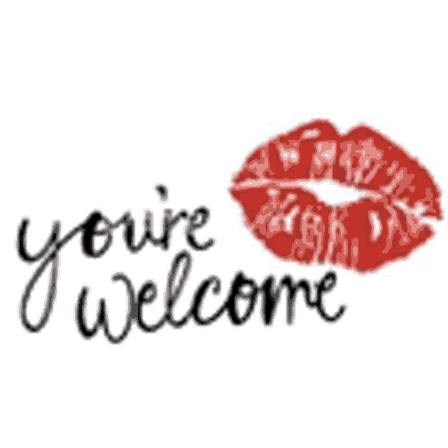 a picture of a kiss with the words you 're welcome written below it .