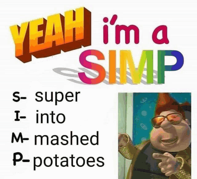 a poster that says yeah i 'm a simp s- super i- into m- mashed p- potatoes