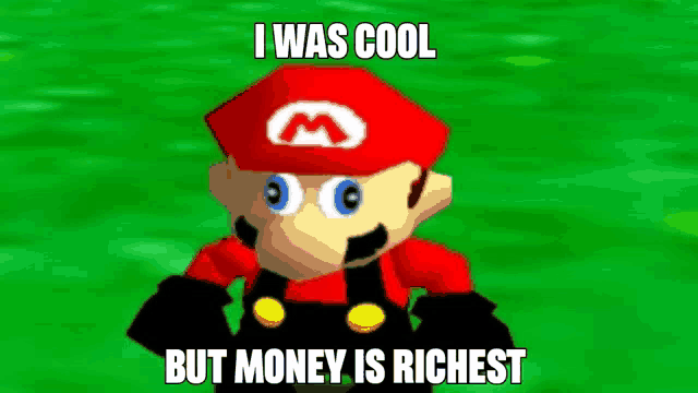 a cartoon of mario with the words `` i was cool but money is richest '' on a green background .