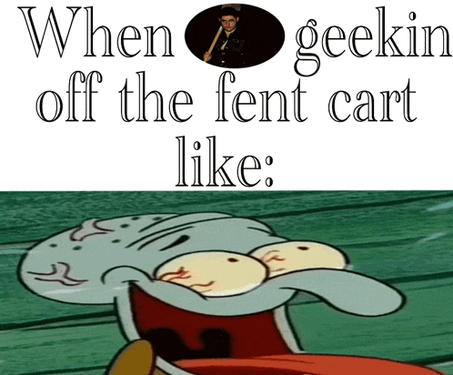 when geekin off the fent cart like : squidward