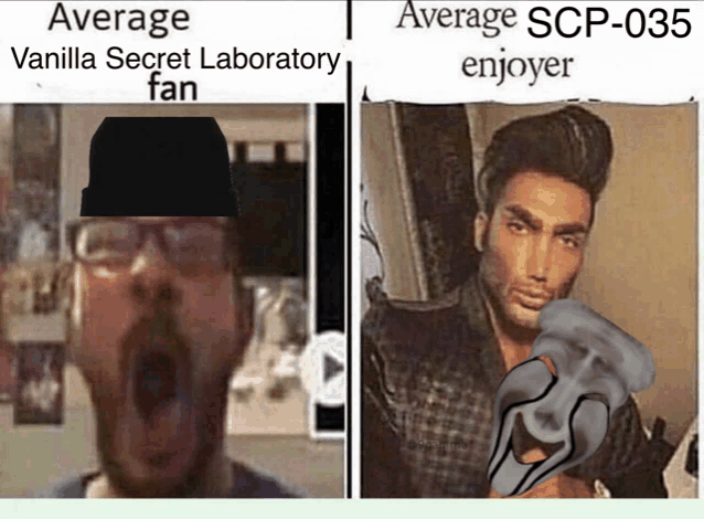 a vanilla secret laboratory fan and an average scp-035 enjoyer