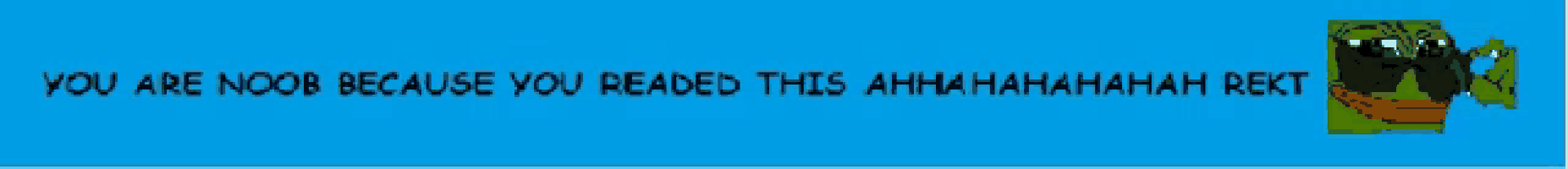 a blue background with text that says you are noob because you read this