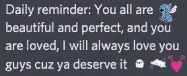 a text that says daily reminder you all are beautiful perfect and you are loved i will always love you guys cuz ya deserve it