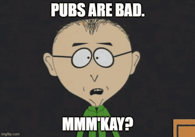 a cartoon character with glasses says pubs are bad mmmm kay