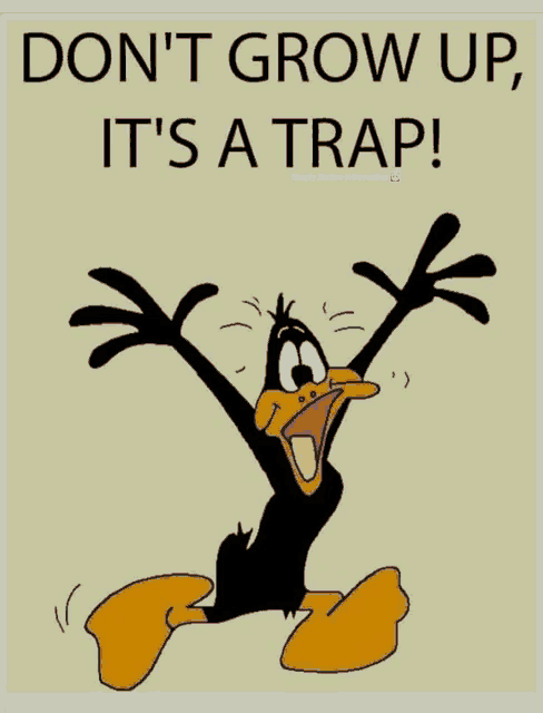 a cartoon of daffy duck with the words " do n't grow up it 's a trap " above him