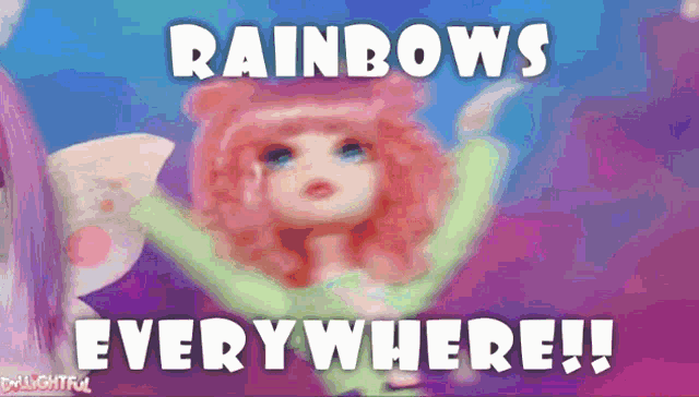 a picture of a doll with the words rainbows everywhere on it