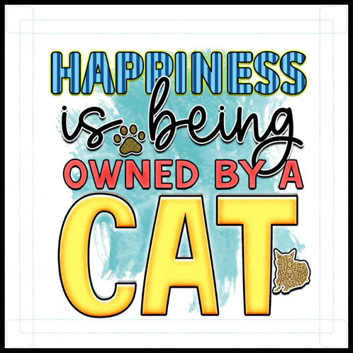 a poster that says happiness is being owned by a cat on it