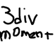 a black and white drawing of the word 3div moment .