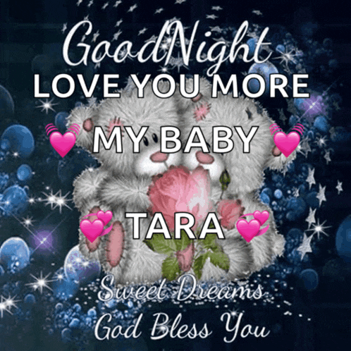 a teddy bear holding a rose with the words " good night love you more my baby tara "