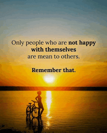 a quote about people who are not happy with themselves are mean to others .