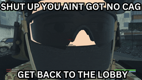 a screenshot of a video game with the words shut up you ain t got no cag get back to the lobby