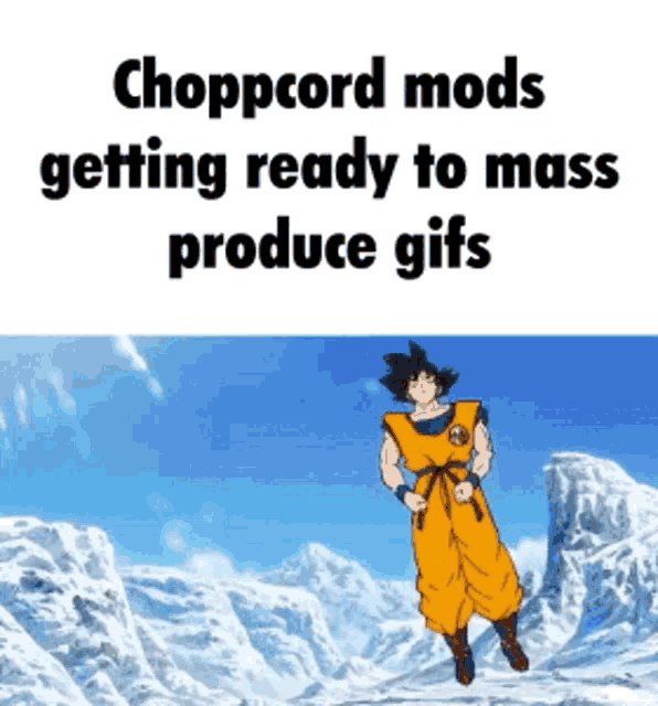 a picture of a cartoon character with the words chopcord mods getting ready to mass produce gifs on the bottom